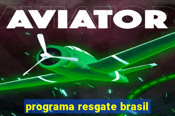 programa resgate brasil